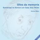 Ver os detalles de:  Ollos da memoria. Conversas no Monxoi con Isaac Daz Pardo